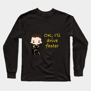 Ok I'll drive faster Long Sleeve T-Shirt